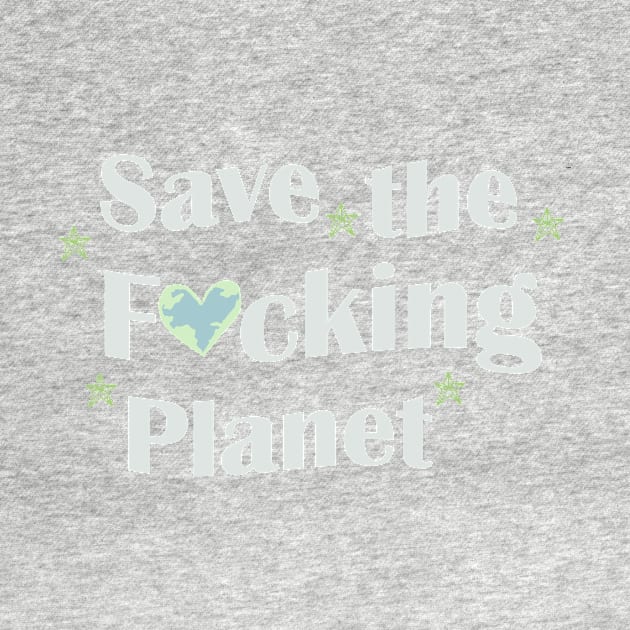 save the fucking planet by Pop-clothes